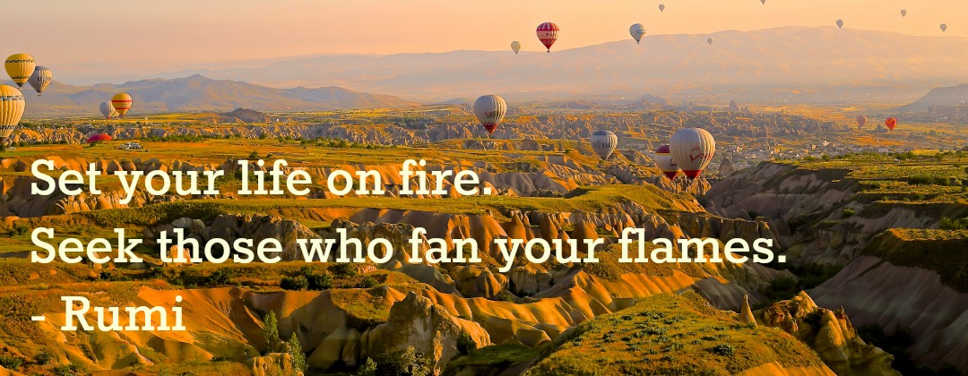 Set your life on fire seek thos who fan your flames